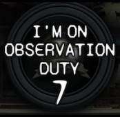 I’m on Observation Duty 7